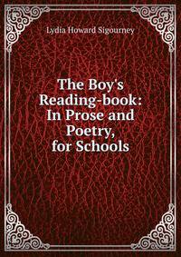 The Boy's Reading-book: In Prose and Poetry, for Schools