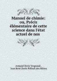 Manuel de chimie: ou, Pr?cis ?l?mentaire de cette science dans l'?tat actuel de nos .