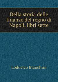 Della storia delle finanze del regno di Napoli, libri sette