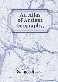 An Atlas of Antient Geography,