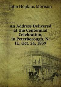 An Address Delivered at the Centennial Celebration, in Peterborough, N.H., Oct. 24, 1839