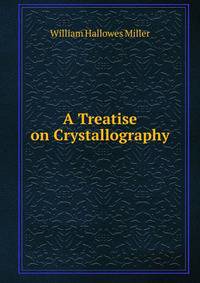 A Treatise on Crystallography