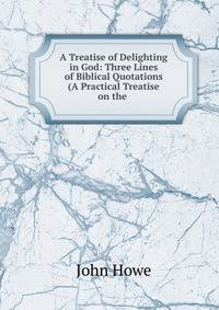 A Treatise of Delighting in God: Three Lines of Biblical Quotations (A Practical Treatise on the .