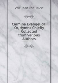 Carmina Evangelica: Or, Hymns Chiefly Collected from Various Authors