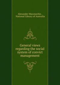 General views regarding the social system of convict management