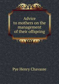 Advice to mothers on the management of their offspring