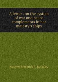 A letter . on the system of war and peace complements in her majesty's ships