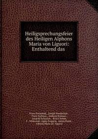 Heiligsprechungsfeier des Heiligen Alphons Maria von Liguori: Enthaltend das .