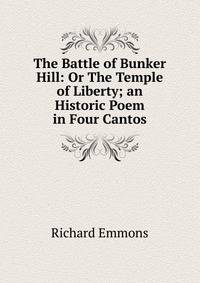 The Battle of Bunker Hill: Or The Temple of Liberty; an Historic Poem in Four Cantos