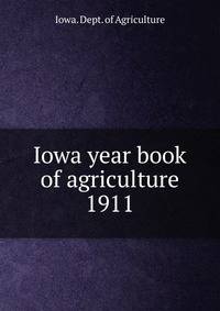 Iowa year book of agriculture. 1911