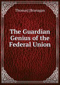 The Guardian Genius of the Federal Union