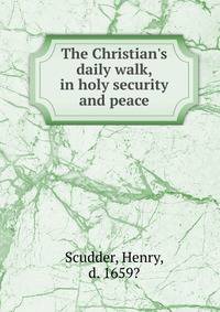 The Christian's daily walk, in holy security and peace