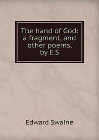 The hand of God: a fragment, and other poems, by E.S