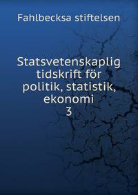 Statsvetenskaplig tidskrift fr politik, statistik, ekonomi. 3
