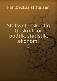 Statsvetenskaplig tidskrift fr politik, statistik, ekonomi. 5