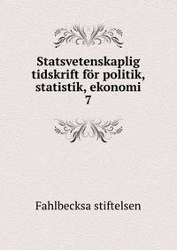 Statsvetenskaplig tidskrift fr politik, statistik, ekonomi. 7