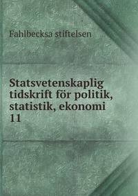 Statsvetenskaplig tidskrift fr politik, statistik, ekonomi. 11