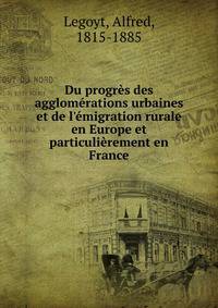 Du progr?s des agglom?rations urbaines et de l'?migration rurale en Europe et particuli?rement en France