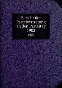 Bericht der Parteivertretung an den Parteitag. 1903