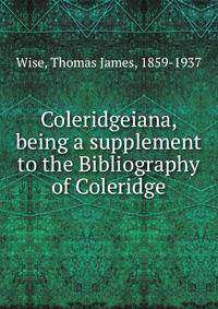Coleridgeiana, being a supplement to the Bibliography of Coleridge