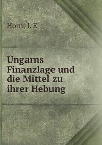 Ungarns Finanzlage und die Mittel zu ihrer Hebung