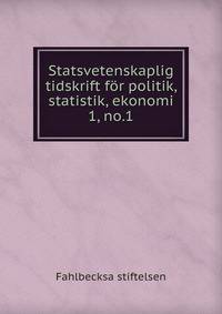 Statsvetenskaplig tidskrift fr politik, statistik, ekonomi. 1, no.1