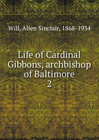 Life of Cardinal Gibbons, archbishop of Baltimore. 2