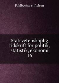 Statsvetenskaplig tidskrift fr politik, statistik, ekonomi. 16