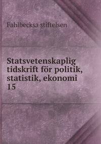 Statsvetenskaplig tidskrift fr politik, statistik, ekonomi. 15