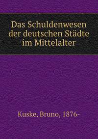 Das Schuldenwesen der deutschen Stadte im Mittelalter