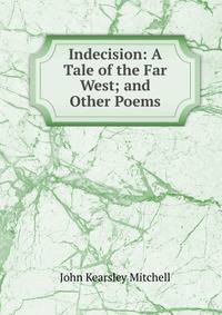Indecision: A Tale of the Far West; and Other Poems