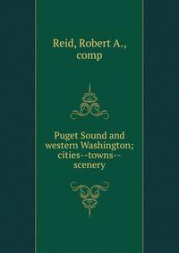 Puget Sound and western Washington; cities--towns--scenery