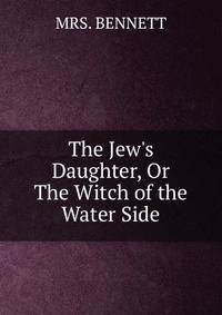 The Jew's Daughter, Or The Witch of the Water Side