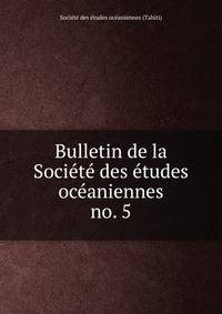 Bulletin de la Socit des tudes ocaniennes. no. 5