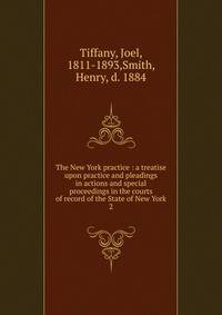 The New York practice : a treatise upon practice and pleadings in actions and special proceedings in the courts of record of the State of New York. 2