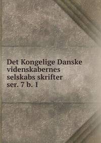 Det Kongelige Danske videnskabernes selskabs skrifter. ser. 7 b. 1