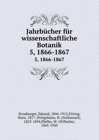 Jahrbcher fr wissenschaftliche Botanik. 5, 1866-1867