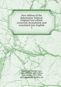 New edition of the Babylonian Talmud. Original text edited, corrected, formulated, and translated into English. 3
