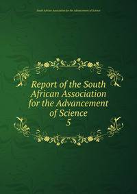 Report of the South African Association for the Advancement of Science. 5