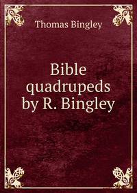 Bible quadrupeds by R. Bingley.