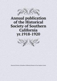 Annual publication of the Historical Society of Southern California. yr.1918-1920