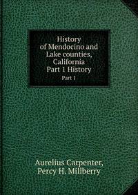 History of Mendocino and Lake counties, California. Part 1 History