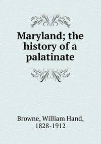 Maryland; the history of a palatinate