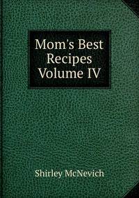 Mom's Best Recipes Volume IV