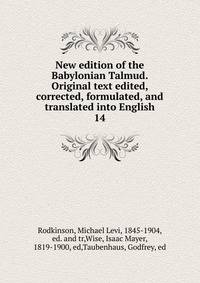 New edition of the Babylonian Talmud. Original text edited, corrected, formulated, and translated into English. 14