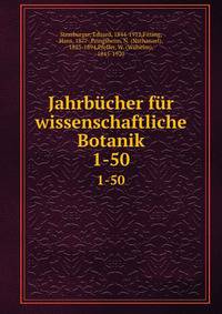 Jahrbcher fr wissenschaftliche Botanik. 1-50