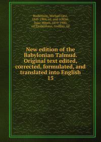 New edition of the Babylonian Talmud. Original text edited, corrected, formulated, and translated into English. 15