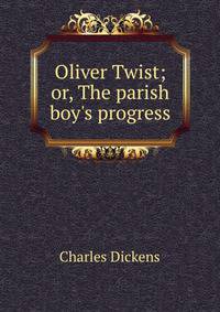 Oliver Twist; or, The parish boy's progress