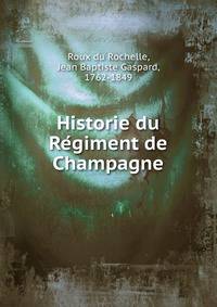 Historie du Re?giment de Champagne