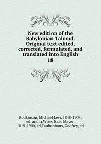 New edition of the Babylonian Talmud. Original text edited, corrected, formulated, and translated into English. 18